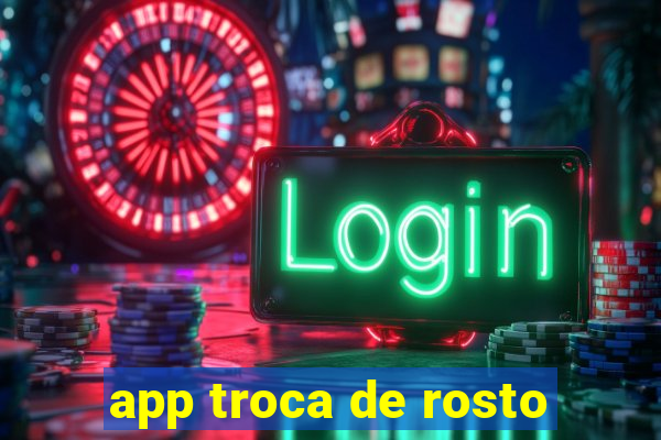 app troca de rosto